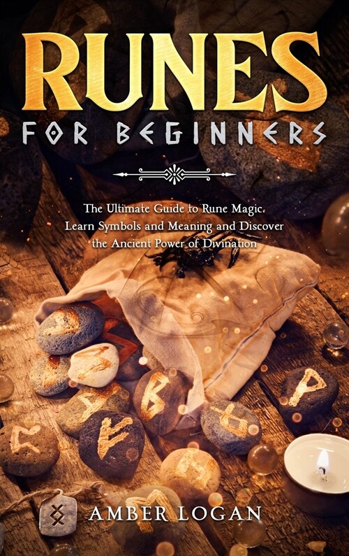Runes for Beginners: The Ultimate Guide to Rune Magic. Learn Symbols and Meaning and Discover the Ancient Power of Divination. (Hardcover)