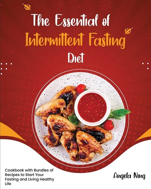 The Essentials of Intermittent Fasting Diet: Cookbook with Bundles of Recipes to Start Your Fasting and Living Healthy Life (Paperback)