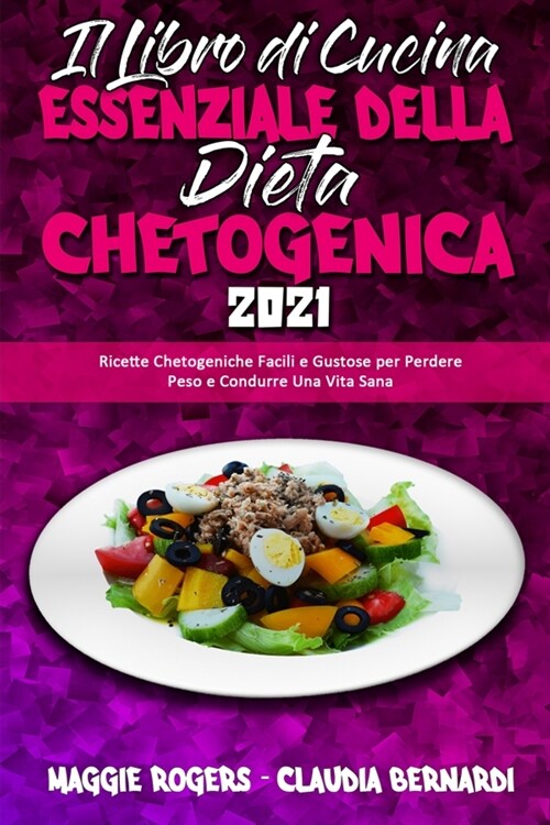 Il Libro Di Cucina Essenziale della Dieta Chetogenica 2021: Ricette Chetogeniche Facili e Gustose per Perdere Peso e Condurre Una Vita Sana (The Essen (Paperback)