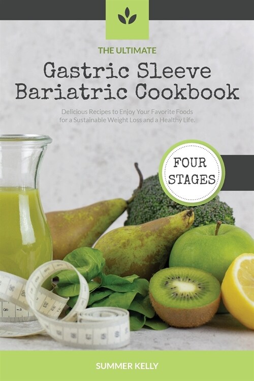 The Ultimate Gastric Sleeve Bariatric Cookbook: Delicious Recipes to Enjoy Your Favorite Foods for a Sustainable Weight Loss and a Healthy Life. (Paperback)