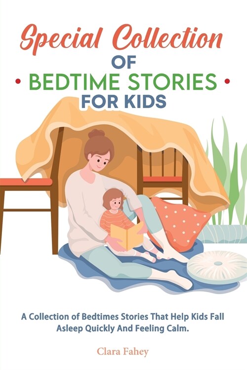 Special Collection of Bedtime Stories for Kids: A Collection of Bedtimes Stories That Help Kids Fall Asleep Quickly And Feeling Calm. (Paperback)