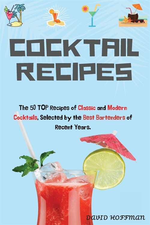 Cocktail Recipes: The 50 TOP Recipes of Classic and Modern Cocktails, Selected by the Best Bartenders of Recent Years. (Paperback)