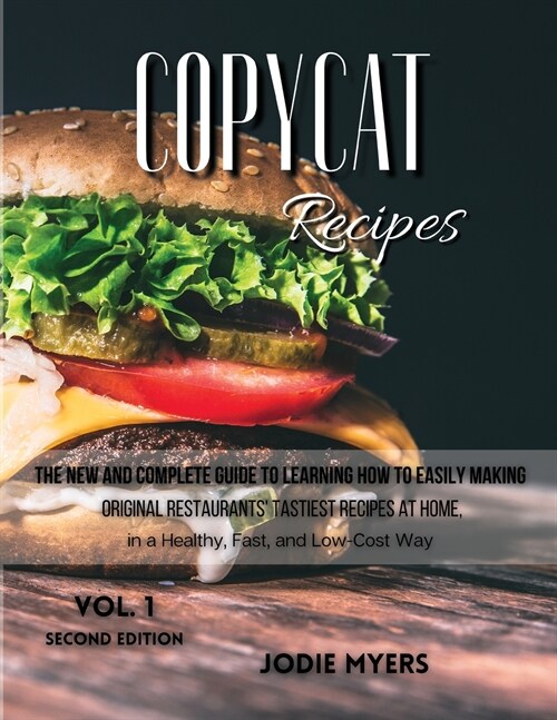 Copycat Recipes: VOL.1-The New and Complete Guide to Learning How to Easily Making Original Restaurants Tastiest Recipes at Home, in a (Paperback)