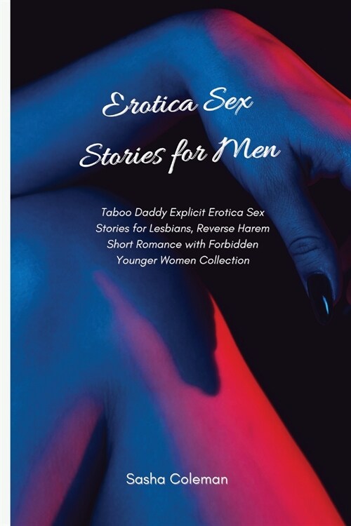 Erotica Sex Stories for Men: Taboo Daddy Explicit Erotica Sex Stories for Lesbians, Reverse Harem Short Romance with Forbidden Younger Women Collec (Paperback)
