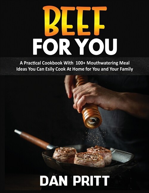 Beef for You: A Practical Cookbook With 100+ Mouthwatering Meal Ideas You Can Esily Cook At Home for You and Your Family (Paperback)