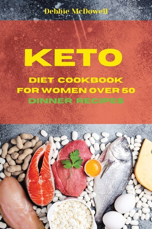 Keto Diet Cookbook for Women over 50 Dinner Recipes: Quick, Easy and Delicious Low Carb Recipes to Keep your weight under control and burn fat (Paperback)