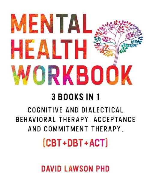 Mental Health Workbook: 3 Books in 1: Cognitive and Dialectical Behavioral Therapy, Acceptance and Commitment Therapy. (CBT+DBT+ACT). (Paperback)