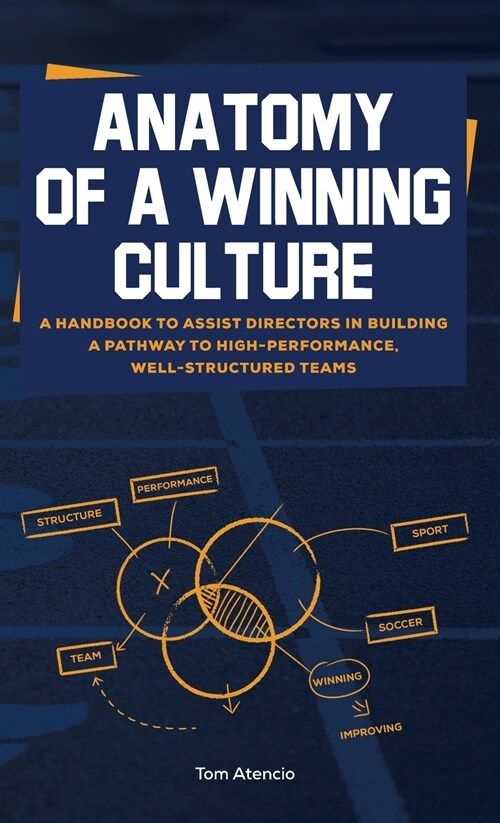 Anatomy of a Winning Culture: A Handbook to Help Directors Build a Pathway to High-Performance, Well-Structured Teams (Hardcover)