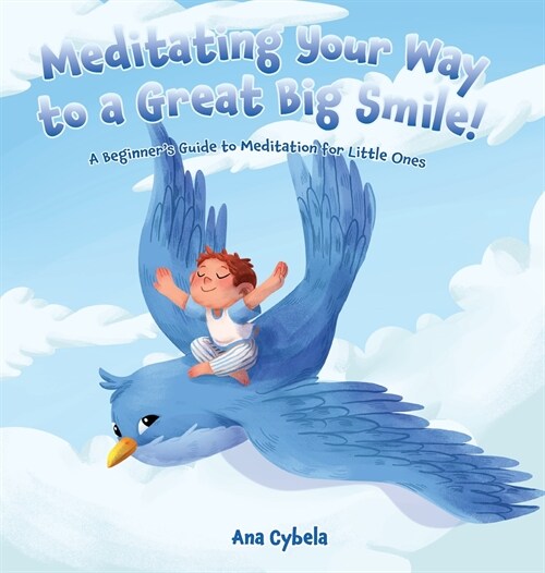 Meditating Your Way to a Great Big Smile!: A Beginners Guide to Meditation for Little Ones (Hardcover)