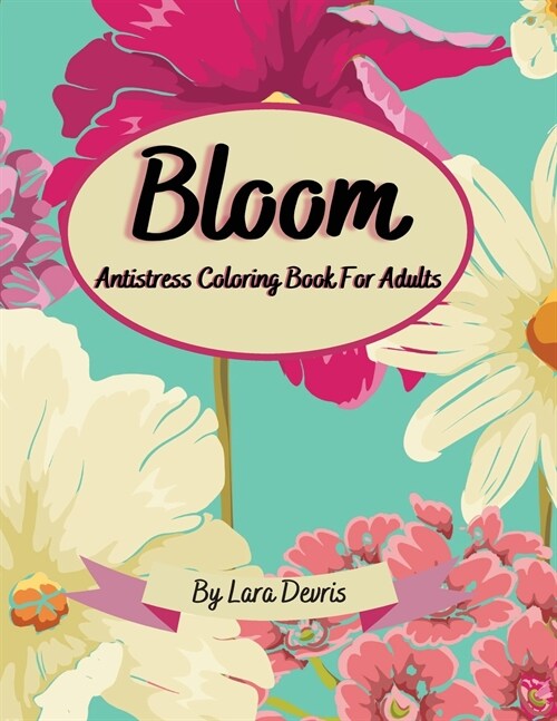 Bloom: Antistress Coloring Book For Adults (Paperback)