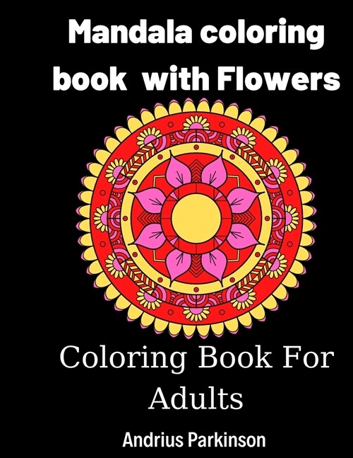 Mandala coloring book with Flowers: Mandala Coloring Book For Adults with Flowers Amazing Mandala for you Secial Desing for everyone Relaxing and Stre (Paperback)