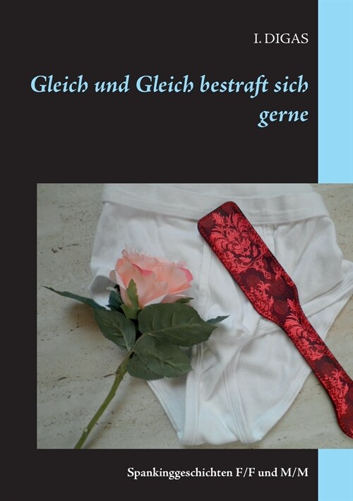 Gleich und Gleich bestraft sich gerne: Spankinggeschichten F/F und M/M (Paperback)