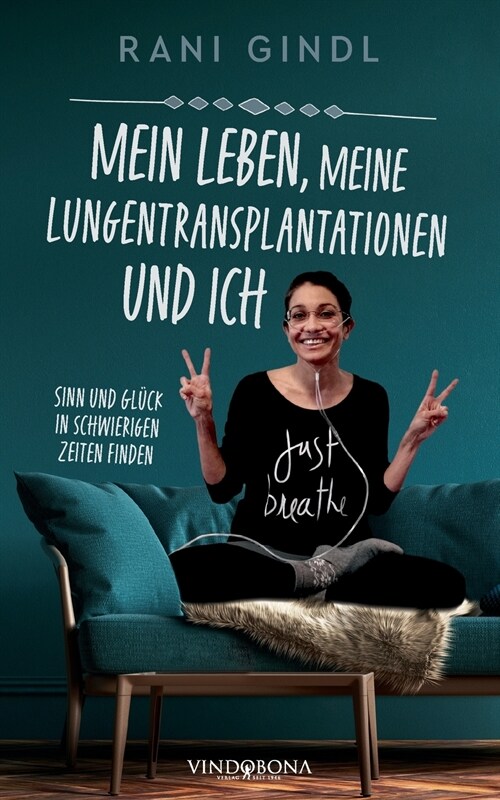 Mein Leben, meine Lungentransplantationen und ich: Sinn und Gl?k in schwierigen Zeiten finden (Paperback)