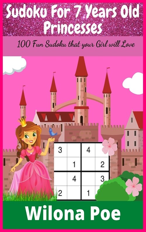 Sudoku For 7 Years Old Princesses: 100 Fun Sudoku that your Girl will Love (Hardcover)