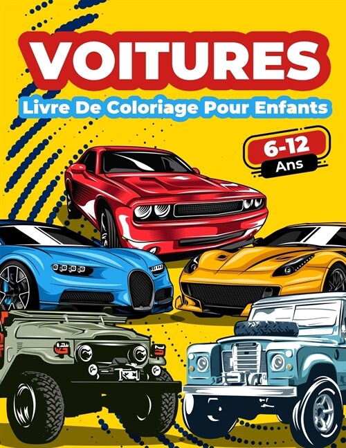 Voitures Livre De Coloriage Pour Enfants De 6 ?12 Ans: Grande Collection De Voitures De Course, De Sport, Classiques, Voitures Modernes Et Anciennes! (Paperback)