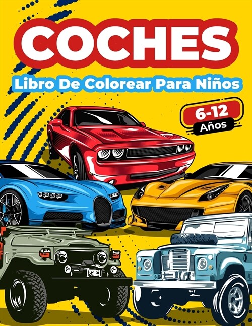 Coches Libro De Colorear Para Ni?s De 6 A 12 A?s: Gran Colecci? De Coches De Carreras, Deportivos, Cl?icos, De Lujo, Modernos Y De Epoca! P?inas (Paperback)