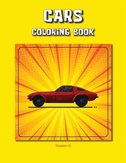 Cars Coloring Book: Book of Clasic Cars for Boys and Girls Age 3-8, 8-12, any age, even adults, hours of festive fun coloring, Cars Colori (Paperback)