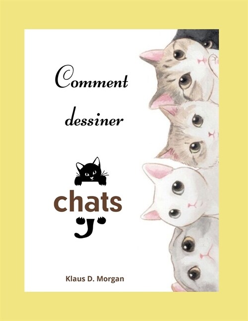 Comment dessiner chats: Livre dactivit? et de coloriage de chats pour les enfants de 3 ?8 ans - Livre de dessin facile et amusant pour les (Paperback)