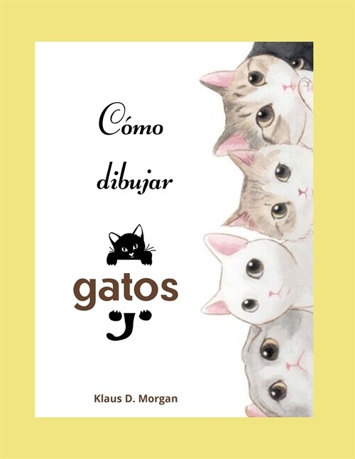 C?o dibujar gatos: Libro de actividades y coloreado de gatos para ni?s de 3 a 8 a?s - Libro de dibujo f?il y divertido para ni?s, ni? (Paperback)