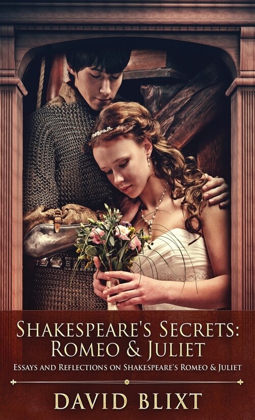 Shakespeares Secrets - Romeo And Juliet: Essays and Reflections on Shakespeares Romeo And Juliet (Hardcover)
