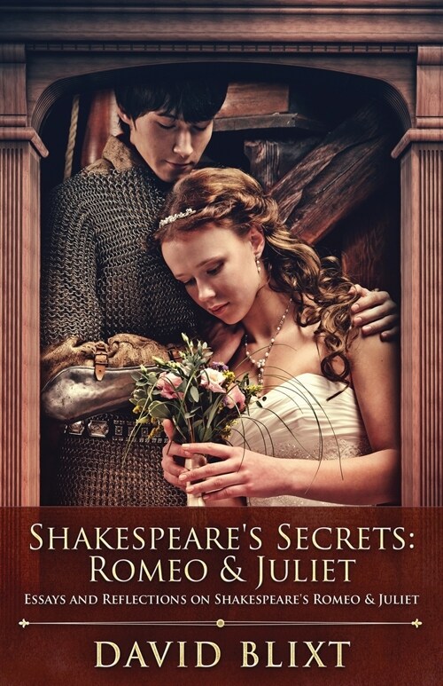 Shakespeares Secrets - Romeo And Juliet: Essays and Reflections on Shakespeares Romeo And Juliet (Paperback)