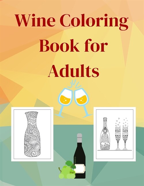 Wine Coloring Book for Adults: Perfect Gift Idea Stress Relieving Animal Designs for Adults Relaxation Amazing Wine Coloring Book for Adult Relaxatio (Paperback)