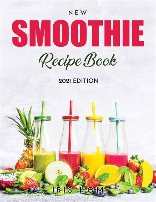 New Smoothie Recipe Book: 2021 Edition (Paperback)