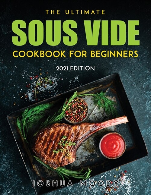The Ultimate Sous Vide Cookbook for Beginners: 2021 Edition (Paperback)