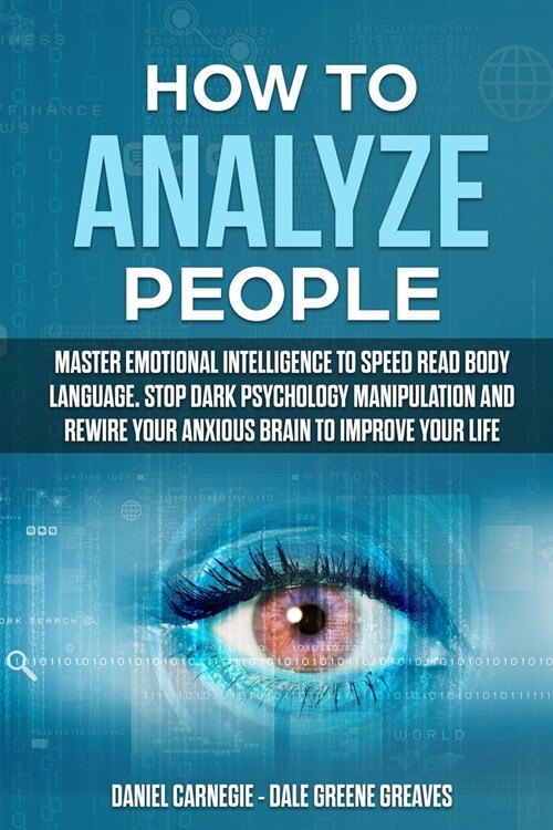 How to Analyze People: Master Emotional Intelligence to Speed Read Body Language. Stop Dark Psychology Manipulation and Rewire Your Anxious B (Paperback)