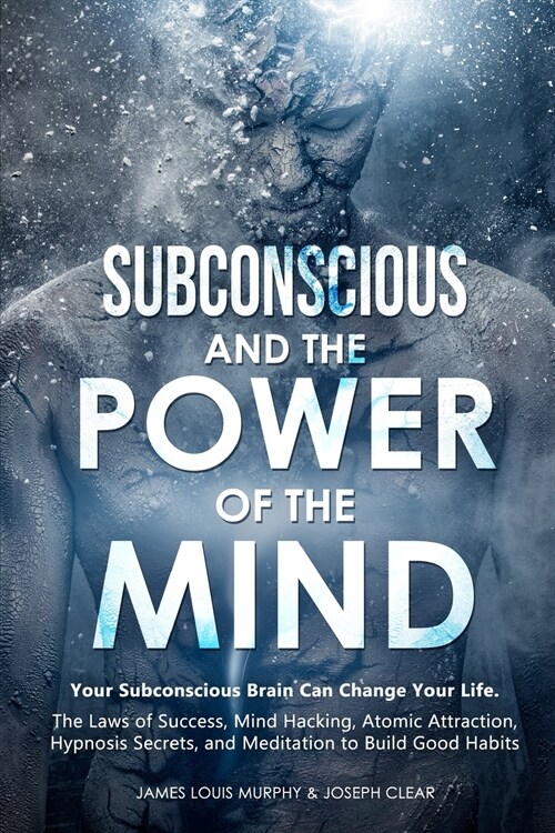 Subconscious and the Power of the Mind: Your Subconscious Brain Can Change Your Life. The Laws of Success, Mind Hacking, Atomic Attraction, Hypnosis S (Paperback)