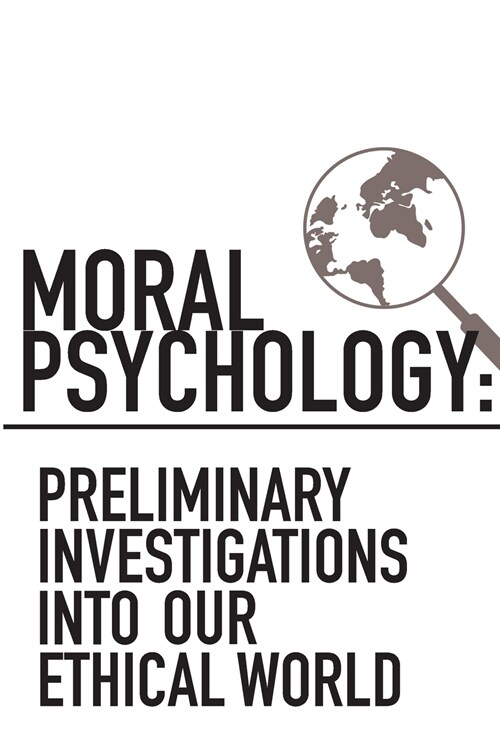 Moral Psychology: Preliminary Investigations Into Our Ethical World (Paperback)
