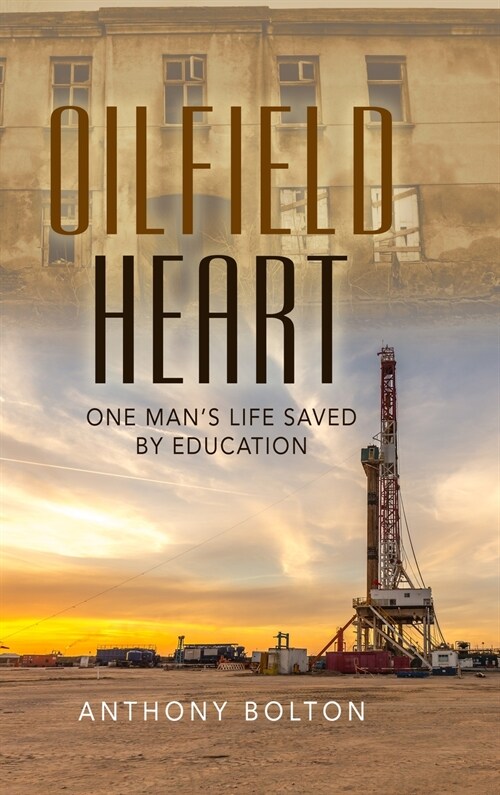 Oilfield Heart: One Mans Life Saved by Education (Hardcover)