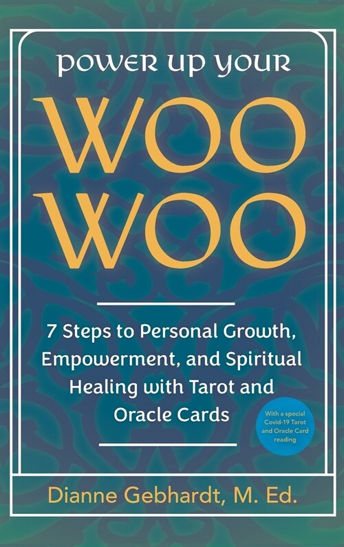 Power Up Your Woo Woo 7 Steps to Personal Growth, Empowerment, and Spiritual Healing with Tarot and Oracle Cards (Hardcover)