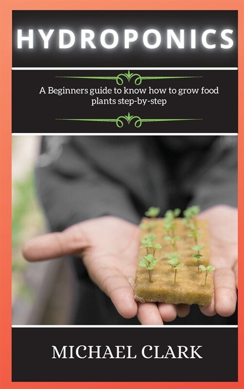 Gardening House: A Beginners guide to know how to grow food plants step-by-step (Hardcover)