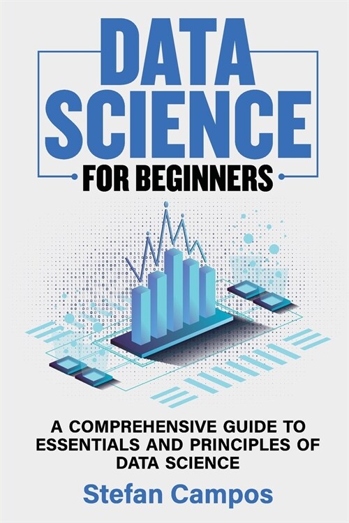 Data Science for Beginners: A Comprehensive Guide to Essentials and Principles of Data Science (Paperback)