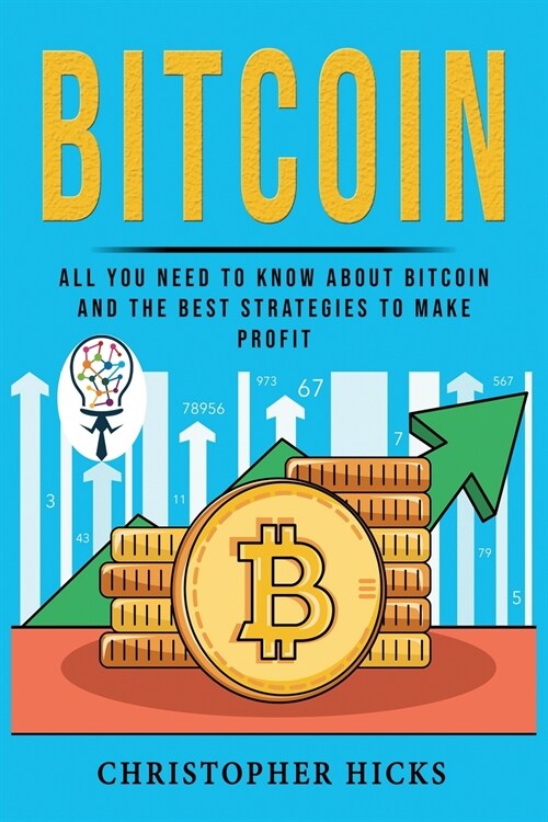 Bitcoin: All you need to know About Bitcoin and the best strategies to make profit from this crypto, including risk management (Paperback)