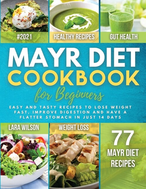 Mayr Diet Cookbook for Beginners: Easy and Tasty Recipes to Lose Weight Fast, Improve Digestion and Have a Flatter Stomach in Just 14 Days (Paperback)