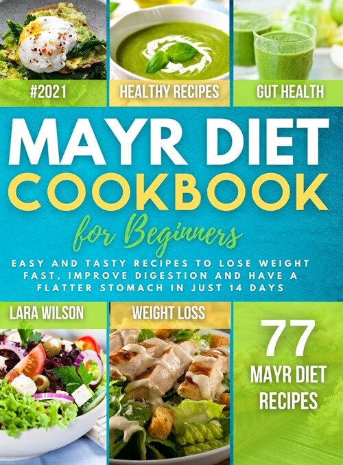 Mayr Diet Cookbook for Beginners: Easy and Tasty Recipes to Lose Weight Fast, Improve Digestion and Have a Flatter Stomach in Just 14 Days (Hardcover)