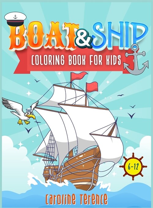 Ships and Boats coloring book for kids 6-12: A gorgeous and cute activity book for children to provide hours of pure fun! The perfect coloring book fo (Hardcover)