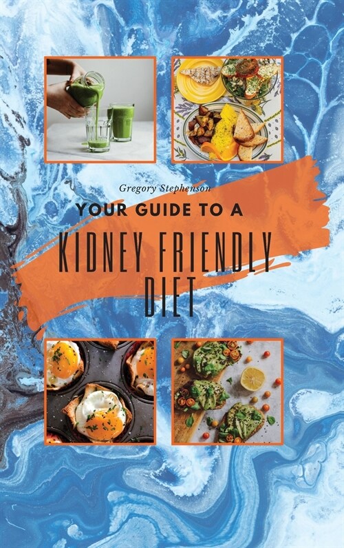 Kidney Friendly Diet: Best Way to Start the Day with the Most Complete Guide to Naturally Treat Chronic Kidney Disease (Ckd) and Stay Off Di (Hardcover)