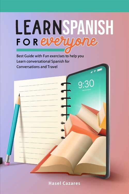 Learn Spanish for Everyone: Best Guide with Fun exercises to help you Learn conversational Spanish for Conversations and Travel (Paperback)