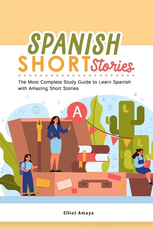Spanish Short Stories: The Most Complete Study Guide to Learn Spanish with Amazing Short Stories (Paperback)