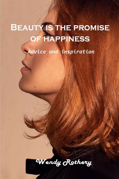 Beauty is the promise of happiness: Advice and inspiration (Paperback)