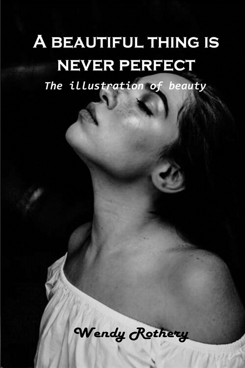 A beautiful thing is never perfect: The illustration of beauty (Paperback)