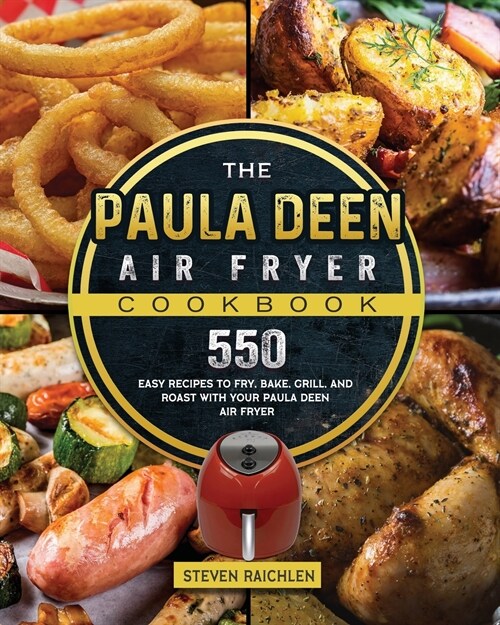 The Paula Deen Air Fryer Cookbook: 550 Easy Recipes to Fry, Bake, Grill, and Roast with Your Paula Deen Air Fryer (Paperback)