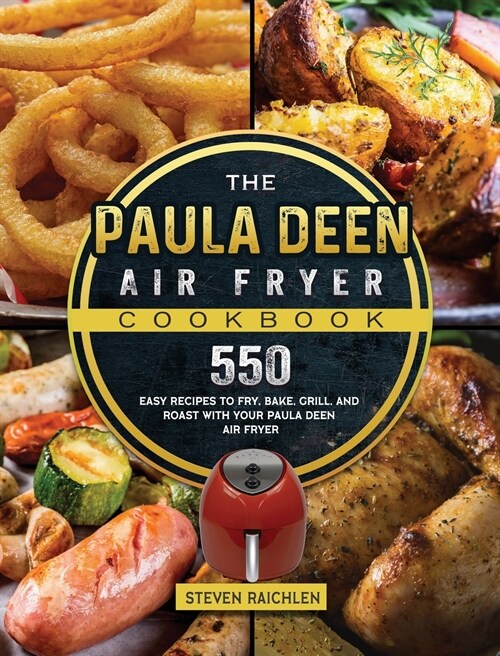 The Paula Deen Air Fryer Cookbook: 550 Easy Recipes to Fry, Bake, Grill, and Roast with Your Paula Deen Air Fryer (Hardcover)