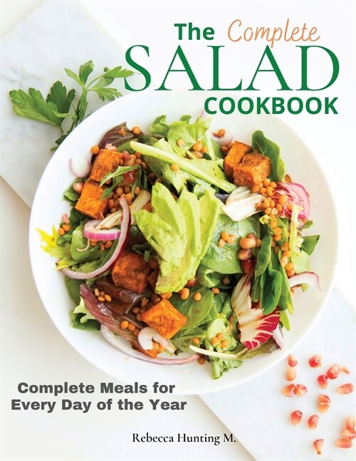 The Complete Salad Cookbook: Complete Meals for Every Day of the Year (Paperback)