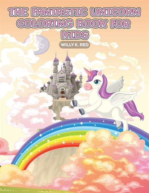 Unicorn Coloring Book for Kids: Fantastic Unicorn Activity Book for Kids Ages 2-4 and 4-8, Boys or Girls, with 50 High Quality Illustrations of Unicor (Paperback)