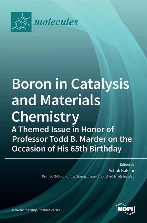 Boron in Catalysis and Materials Chemistry: A Themed Issue in Honor of Professor Todd B. Marder on the Occasion of His 65th Birthday (Hardcover)