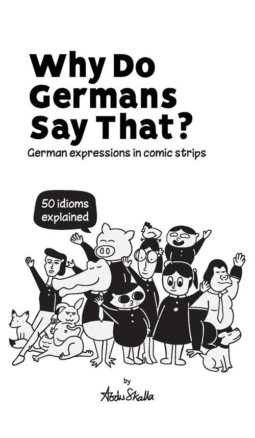 Why Do Germans Say That? German expressions in comic strips. 50 idioms explained. (Hardcover)